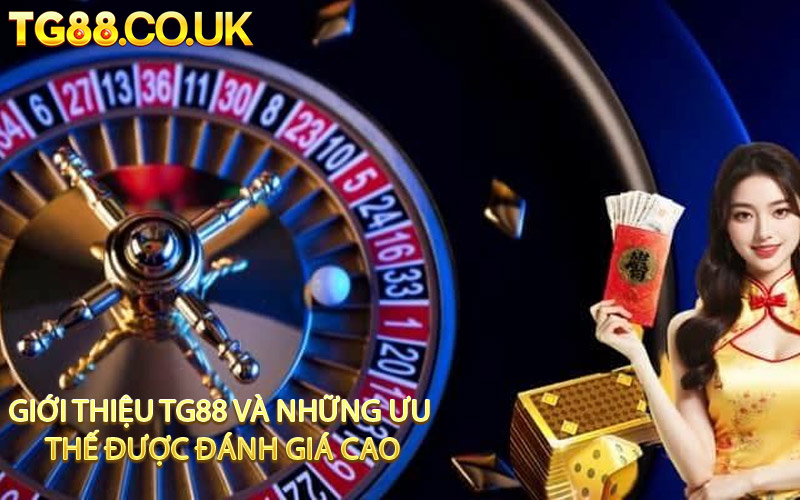 Giới Thiệu TG88 Và Những Ưu Thế Được Đánh Giá Cao