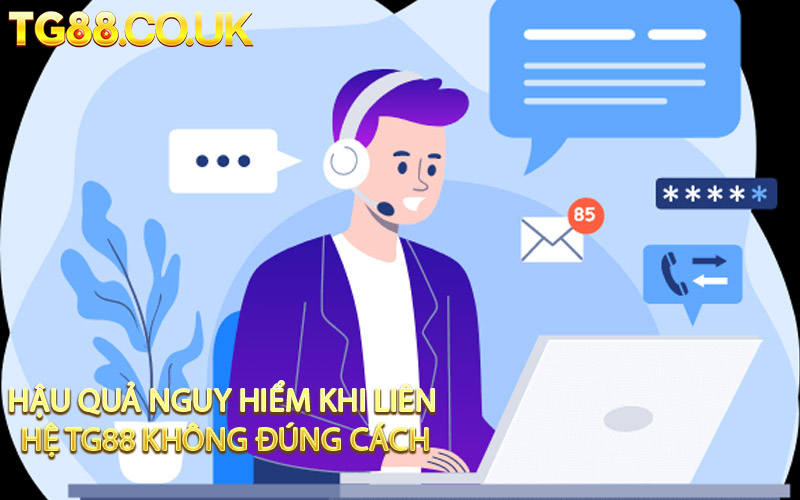 Hậu Quả Nguy Hiểm Khi Liên Hệ TG88 Không Đúng Cách