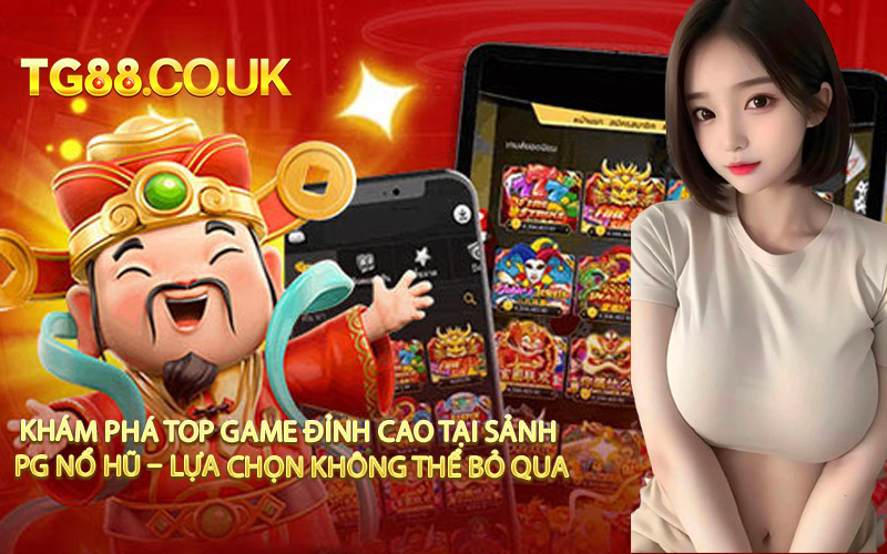 Khám Phá Top Game Đỉnh Cao Tại Sảnh PG Nổ Hũ – Lựa Chọn Không Thể Bỏ Qua