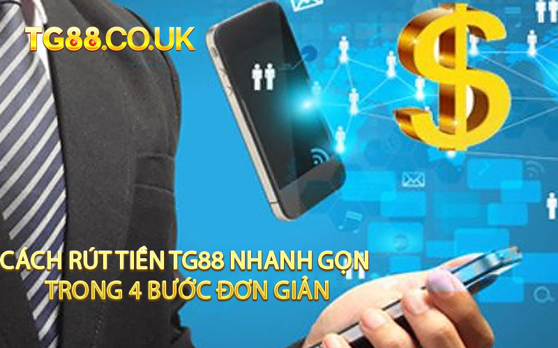 Cách Rút Tiền TG88 Nhanh Gọn Trong 4 Bước Đơn Giản