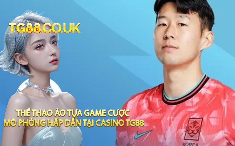 Thể Thao Ảo Tựa Game Cược Mô Phỏng Hấp Dẫn Tại Casino TG88