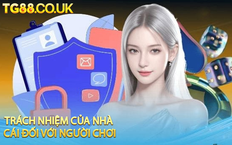 Trách Nhiệm Của Nhà Cái Đối Với Người Chơi